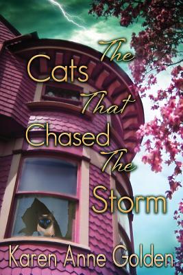 The Cats that Chased the Storm - Karen Anne Golden