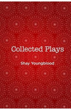 Coperta cărții 'Collected Plays of Shay Youngblood - Shay Youngblood'