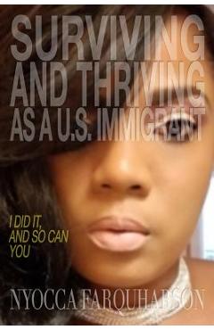 Coperta cărții 'Surviving and Thriving as a U.S. Immigrant: I Did It, and So Can You - Nyocca Farquharson'