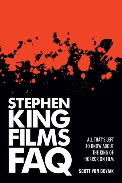 Stephen King Films FAQ: All That's Left to Know About the King of Horror on Film - Scott Von Doviak