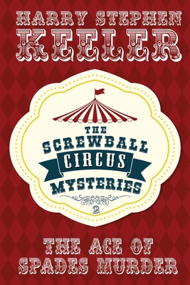 The Ace of Spades Murder: The Screwball Circus Mysteries #2 - Harry Stephen Keeler