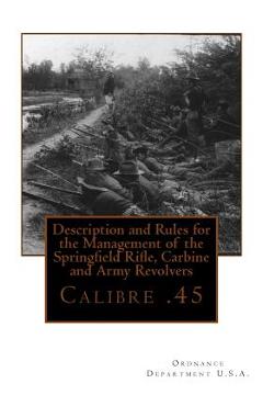 Coperta cărții 'Description and Rules for the Management of the Springfield Rifle, Carbine and A: Calibre .45 - Ordnance Department U.'