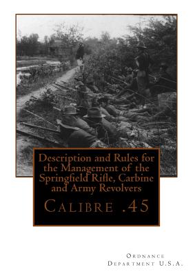 Coperta cărții 'Description and Rules for the Management of the Springfield Rifle, Carbine and A: Calibre .45 - Ordnance Department U.'