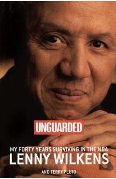 Coperta cărții 'Unguarded: My Forty Years Surviving in the NBA - Lenny Wilkens'