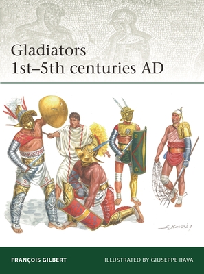 Gladiators 1st-5th Centuries AD - Franois Gilbert