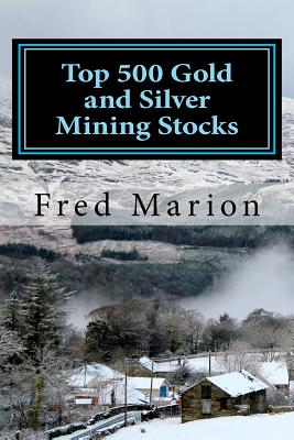 Top 500 Gold and Silver Mining Stocks: Metalproofing Your Portfolio from the Coming Inflation Shock - Fred Marion