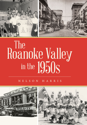 The Roanoke Valley in the 1950s - Nelson Harris