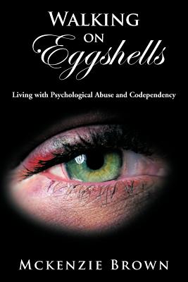 Walking on Eggshells: Living with Psychological Abuse and Codependency - Mckenzie Brown