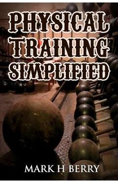 Poza produsului Physical Training Simplified: (Original Version, Restored) - Mark H. Berry