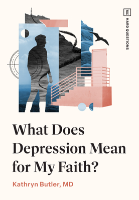 What Does Depression Mean for My Faith? - Kathryn Butler