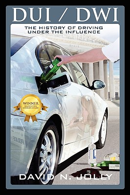 DUI / Dwi: The History of Driving Under the Influence - David N. Jolly