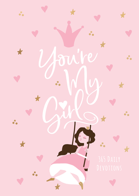 You're My Girl: 365 Daily Devotions - Broadstreet Publishing Group Llc