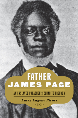 Father James Page: An Enslaved Preacher's Climb to Freedom - Larry Eugene Rivers