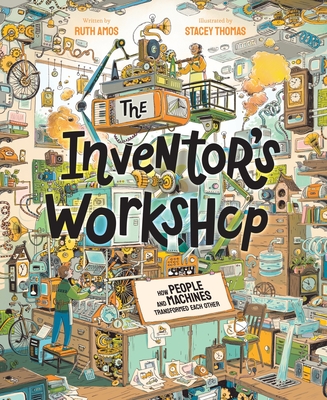 The Inventor's Workshop: How People and Machines Transformed Each Other - Ruth Amos