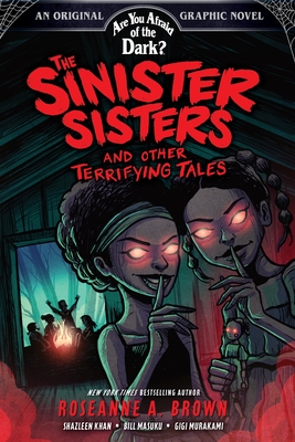 The Sinister Sisters and Other Terrifying Tales (Are You Afraid of the Dark? Graphic Novel #2): Volume 2 - Roseanne A. Brown