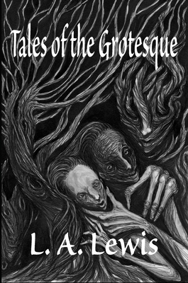 Tales of the Grotesque - L. A. Lewis