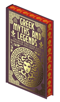 Greek Myths and Legends: Tales of the Gods and Heroes of Ancient Greece - Emilie K. Baker
