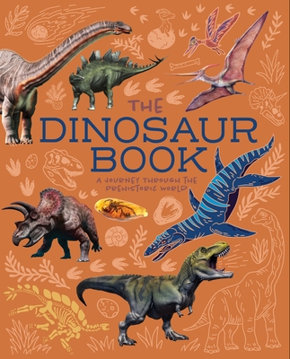 The Dinosaur Book: A Journey Through the Prehistoic World - Clare Hibbert