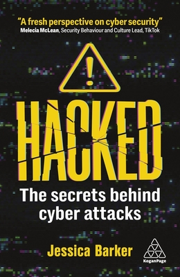 Hacked: The Secrets Behind Cyber Attacks - Jessica Barker