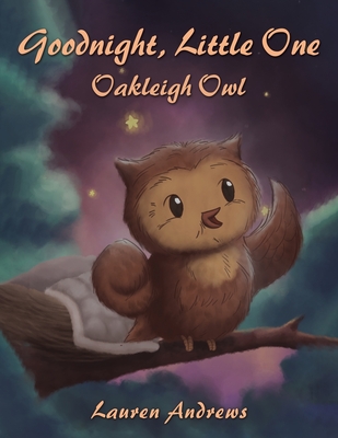 Goodnight, Little One: Oakleigh Owl - Lauren Andrews