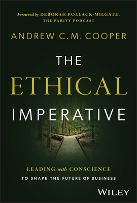 The Ethical Imperative: Leading with Conscience to Shape the Future of Business - Andrew Cooper