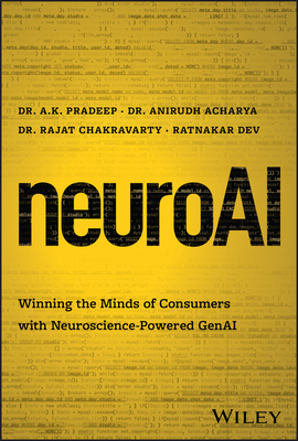 Neuroai: Winning the Minds of Consumers with Neuroscience Powered Genai - A. K. Pradeep