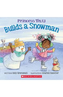Princess Truly Builds a Snowman - Kelly Greenawalt