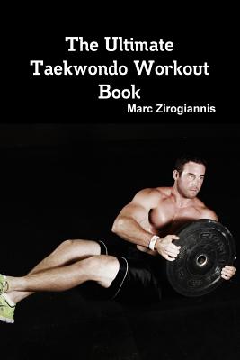 The Ultimate Taekwondo Workout Book - Marc Zirogiannis