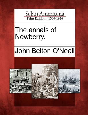 The Annals of Newberry. - John Belton O'neall