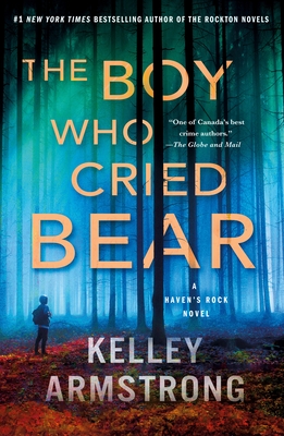 The Boy Who Cried Bear: A Haven's Rock Novel - Kelley Armstrong