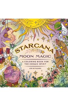 Starcana: Moon Magic: A Coloring Book for the Cosmic Spirit - Ash Miyagawa