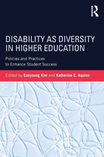 Disability as Diversity in Higher Education: Policies and Practices to Enhance Student Success - Eunyoung Kim