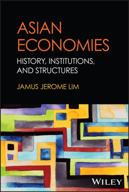 Asian Economies: History, Institutions, and Structures - Jamus Jerome Lim