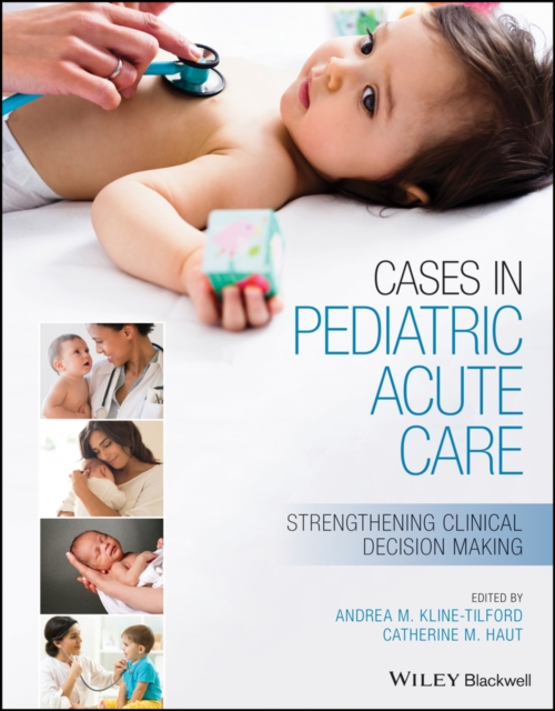 Cases in Pediatric Acute Care: Strengthening Clinical Decision Making - Andrea Kline-tilford