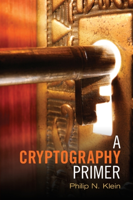 A Cryptography Primer: Secrets and Promises - Philip N. Klein