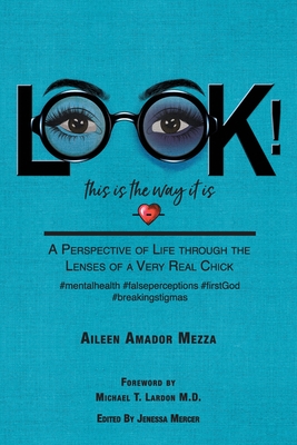 LOOK! This is the way it is: A Perspective of Life through the Lenses of a Very Real Chick - Aileen Amador Mezza