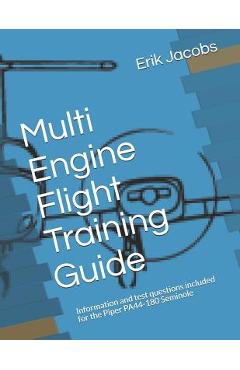 Coperta cărții 'Multi Engine Flight Training Guide: Information and test questions included for the Piper PA44-180 Seminole - Erik'