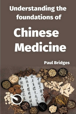 Understanding the foundations of Chinese Medicine - Paul Bridges