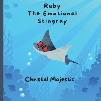 Ruby The Emotional Stingray - Christal Majestic