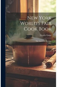 Coperta cărții 'New York World's Fair Cook Book: the American Kitchen - Crosby Gaige'