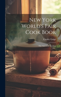 Coperta cărții 'New York World's Fair Cook Book: the American Kitchen - Crosby Gaige'