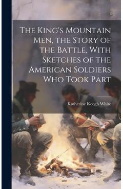 Coperta cărții 'The King's Mountain Men, the Story of the Battle, With Sketches of the American Soldiers Who Took Part - Katherine'