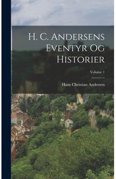 Coperta cărții 'H. C. Andersens Eventyr Og Historier; Volume 1 - Hans Christian Andersen'
