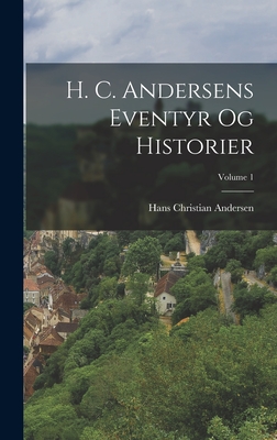 Coperta cărții 'H. C. Andersens Eventyr Og Historier; Volume 1 - Hans Christian Andersen'