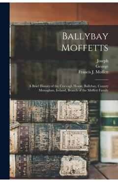 Coperta cărții 'Ballybay Moffetts: A Brief History of the Crievagh House, Ballybay, County Monaghan, Ireland, Branch of the Moffett'