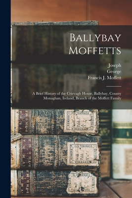 Coperta cărții 'Ballybay Moffetts: A Brief History of the Crievagh House, Ballybay, County Monaghan, Ireland, Branch of the Moffett'