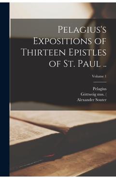 Coperta cărții 'Pelagius's Expositions of Thirteen Epistles of St. Paul ..; Volume 1 - Pelagius'
