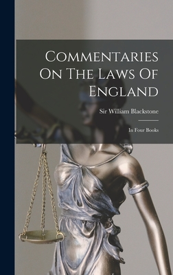 Commentaries On The Laws Of England: In Four Books - William Blackstone