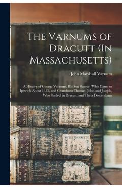 Coperta cărții 'The Varnums of Dracutt (In Massachusetts): A History of George Varnum, His Son Samuel Who Came to Ipswich About 1635,'