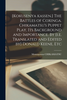 [Kokusenya Kassen.] The Battles of Coxinga. Chikamatsu's Puppet Play, Its Background and Importance. By [i.e. Translated and Edited by] Donald Keene, - Monzaemon Chikamatsu